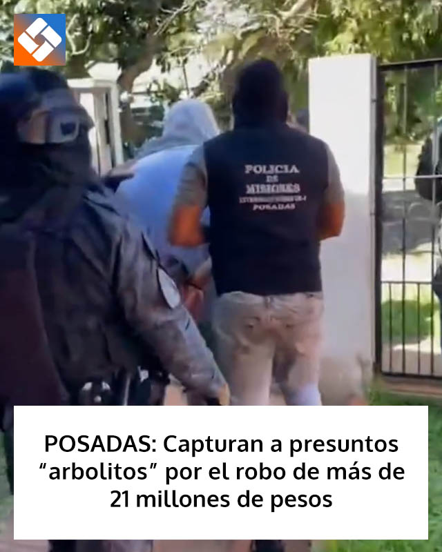POSADAS: Capturan a presuntos “arbolitos” por el robo de más de 21 millones de pesos