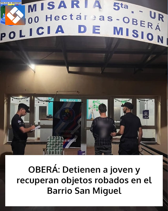 OBERÁ: Detienen a joven y recuperan objetos robados en el Barrio San Miguel