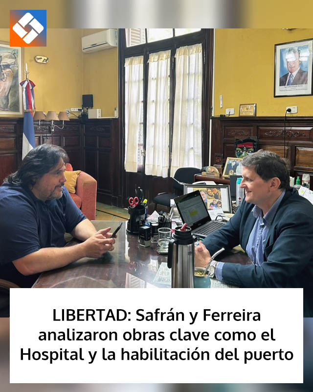LIBERTAD: Safrán y Ferreira analizaron obras clave como el Hospital y la habilitación del puerto