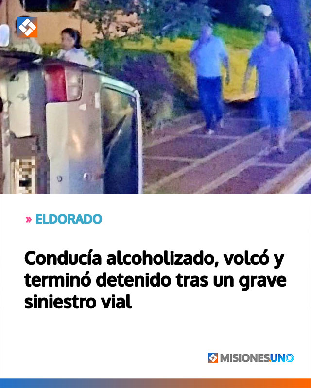 Conducía alcoholizado, volcó y terminó detenido tras un grave siniestro vial
