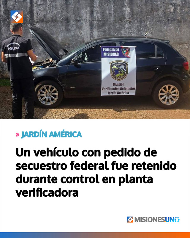 JARDÍN AMÉRICA: Un vehículo con pedido de secuestro federal fue retenido durante control en planta verificador