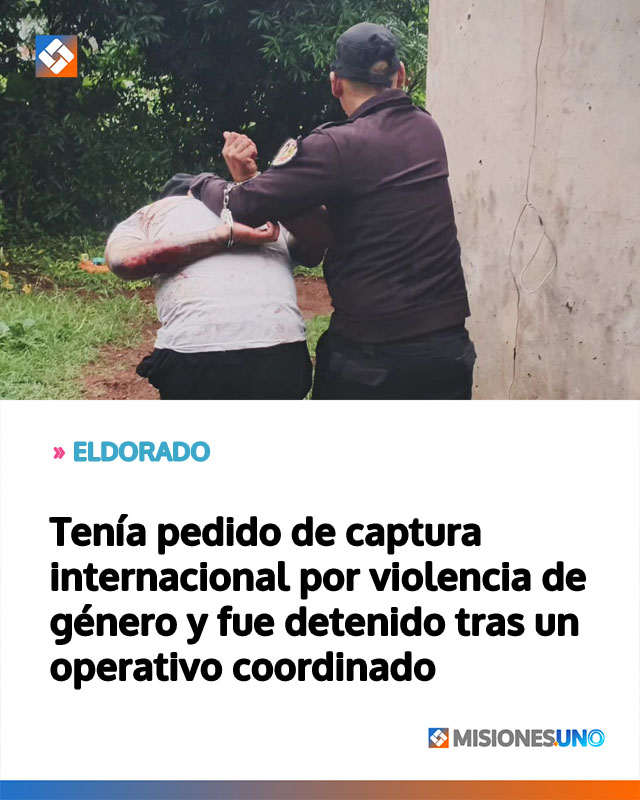 ELDORADO: Tenía pedido de captura internacional por violencia de género y fue detenido tras un operativo coordinado