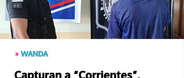 Capturan a “Corrientes”, acusado de un robo en vivienda